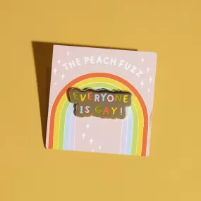 Everyone is gay - Enamel pin by The Peach Fuzz